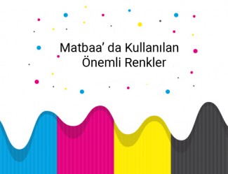 Matbaa’ da Kullanılan 4 Önemli Renkler